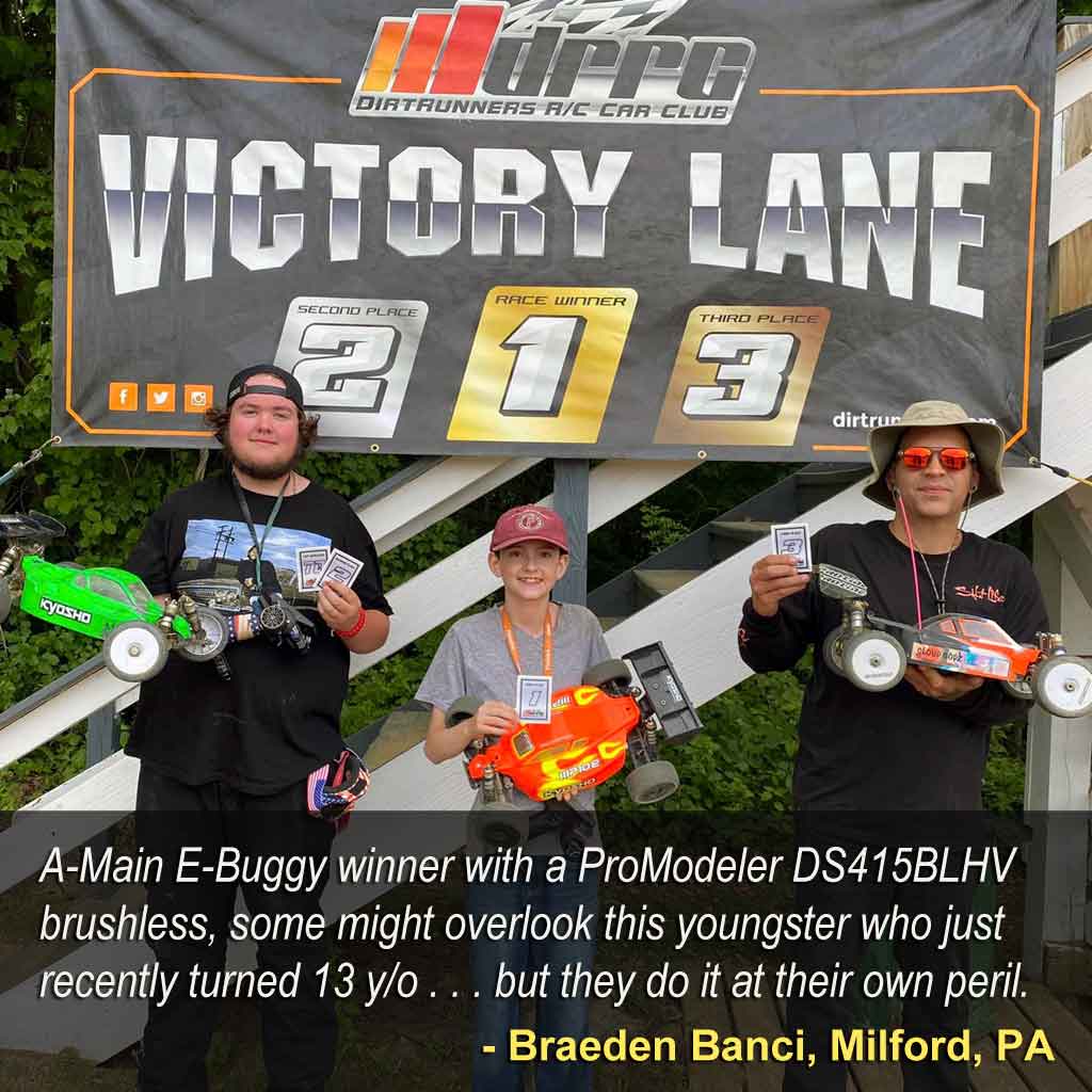 Close up of the podium, where Braeden Banci of Milford, PA A-Main E-Buggy was the winner with a rig sporting ProModeler DS415BLHV brushless servos, and while some might overlook this youngster who just recently turned 13 y/o . . . they do it at their own peril.