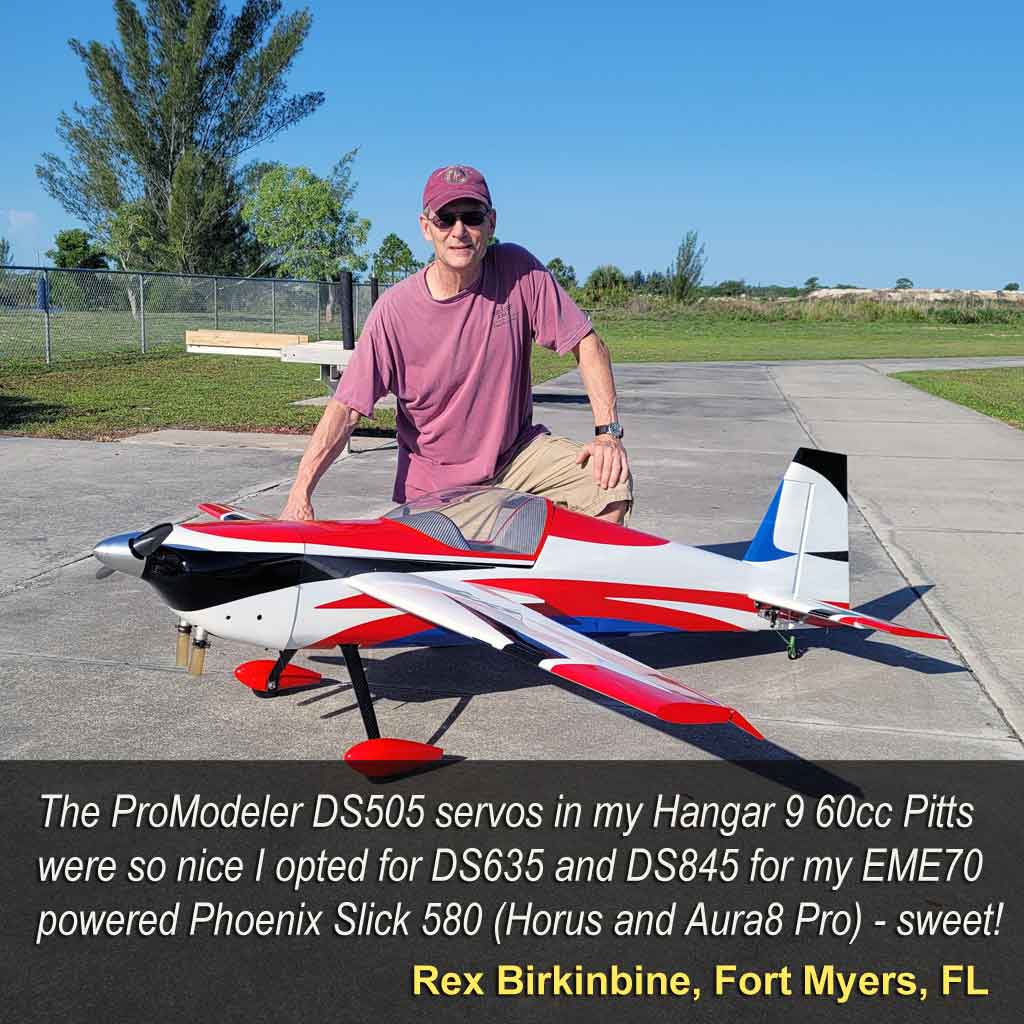 Close up of Rex Birkinbine, Ft. Meyers, FL stating about his model airplane, 'The ProModeler DS505 servos in my Hangar 9 60cc Pitts were so nice I opted for DS635 and DS845 for my EME70 powered Phoenix Slick 580 (Horus and Aura8 Pro) - sweet!'