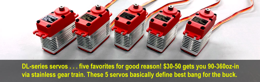 Five DL-series servos arrange side-by-side, are 5 favorites for good reason because $30-50 gets you 90-360oz-in via stainless gear train such that these five servos basically define the phase best bang for the buck.